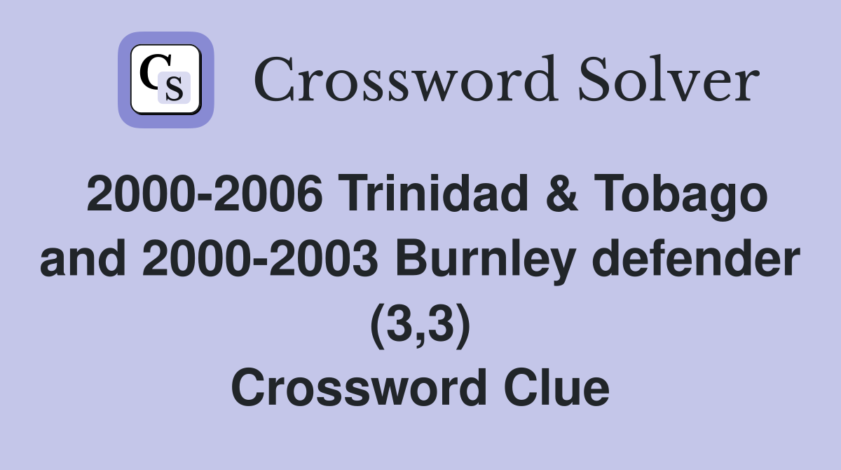 2000-2006 Trinidad & Tobago and 2000-2003 Burnley defender (3,3) Crossword Clue