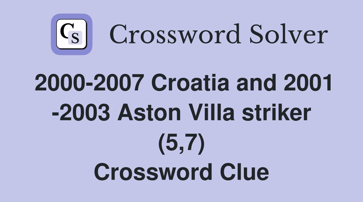 2000-2007 Croatia and 2001 -2003 Aston Villa striker (5,7) Crossword Clue