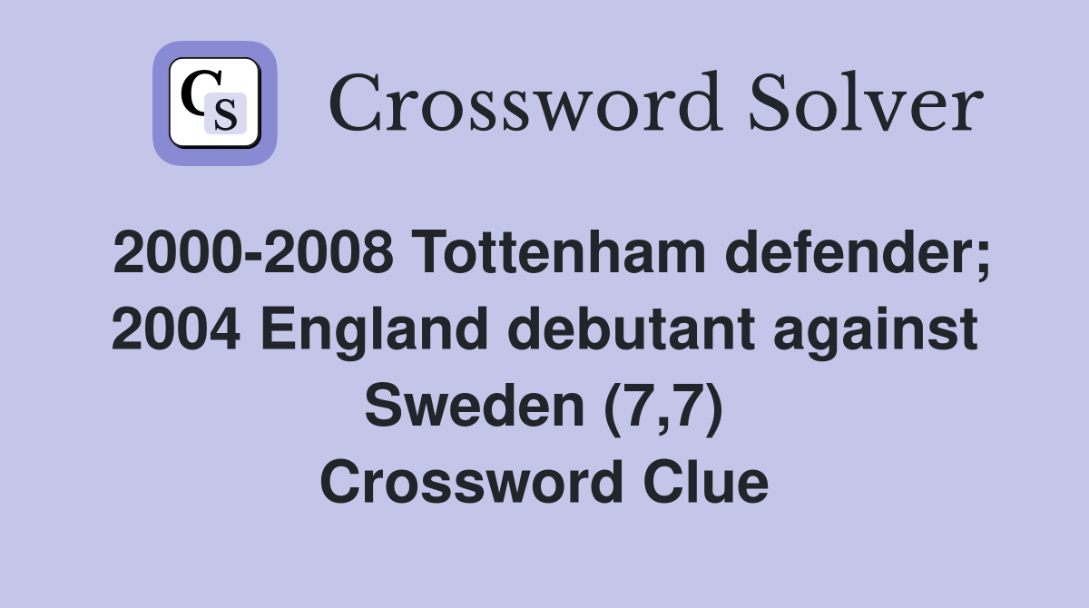 2000-2008 Tottenham defender; 2004 England debutant against Sweden (7,7) Crossword Clue