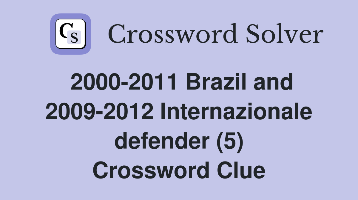 2000-2011 Brazil and 2009-2012 Internazionale defender (5) Crossword Clue