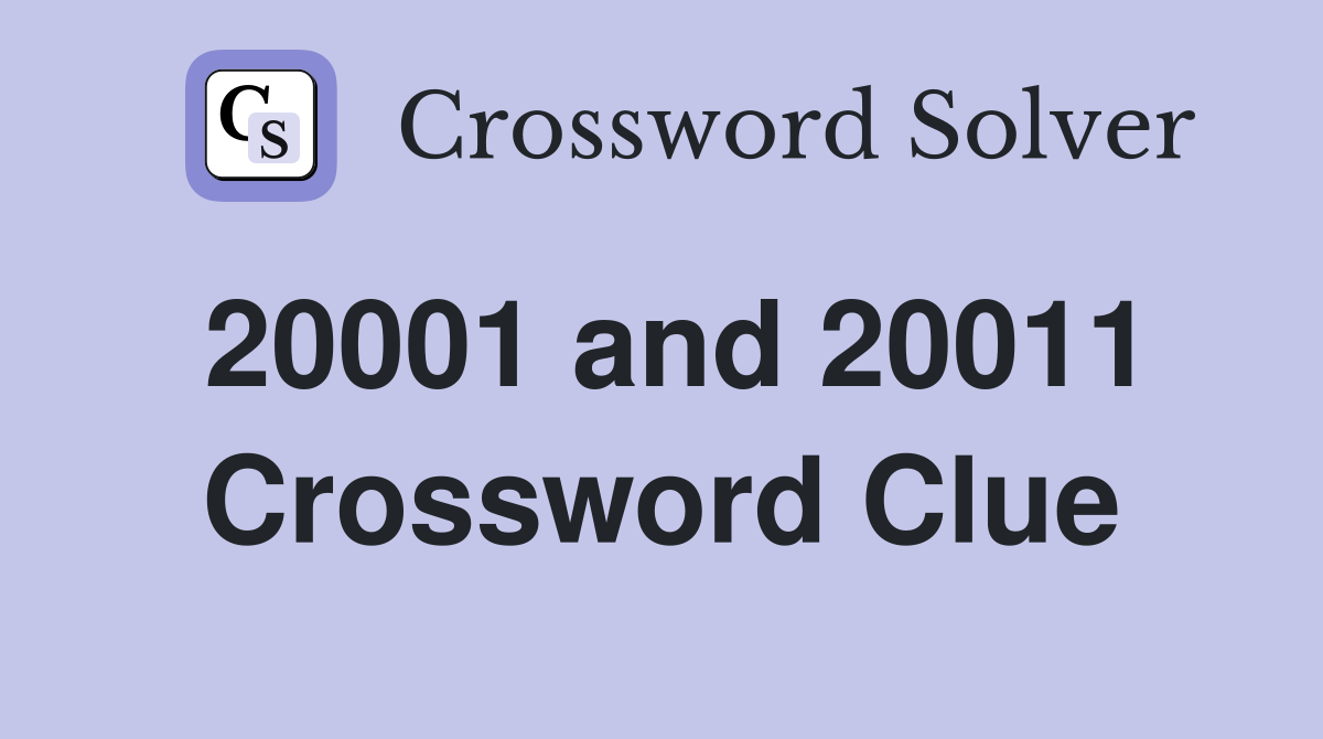 20001 and 20011 Crossword Clue