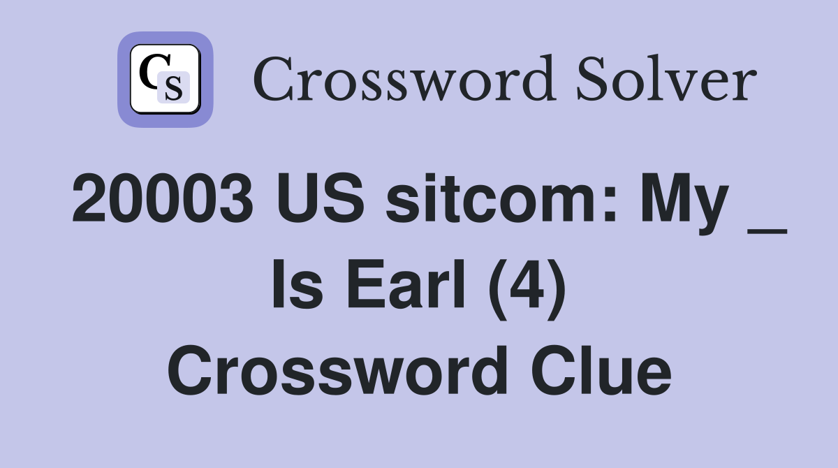 20003 US sitcom: My _ Is Earl (4) Crossword Clue