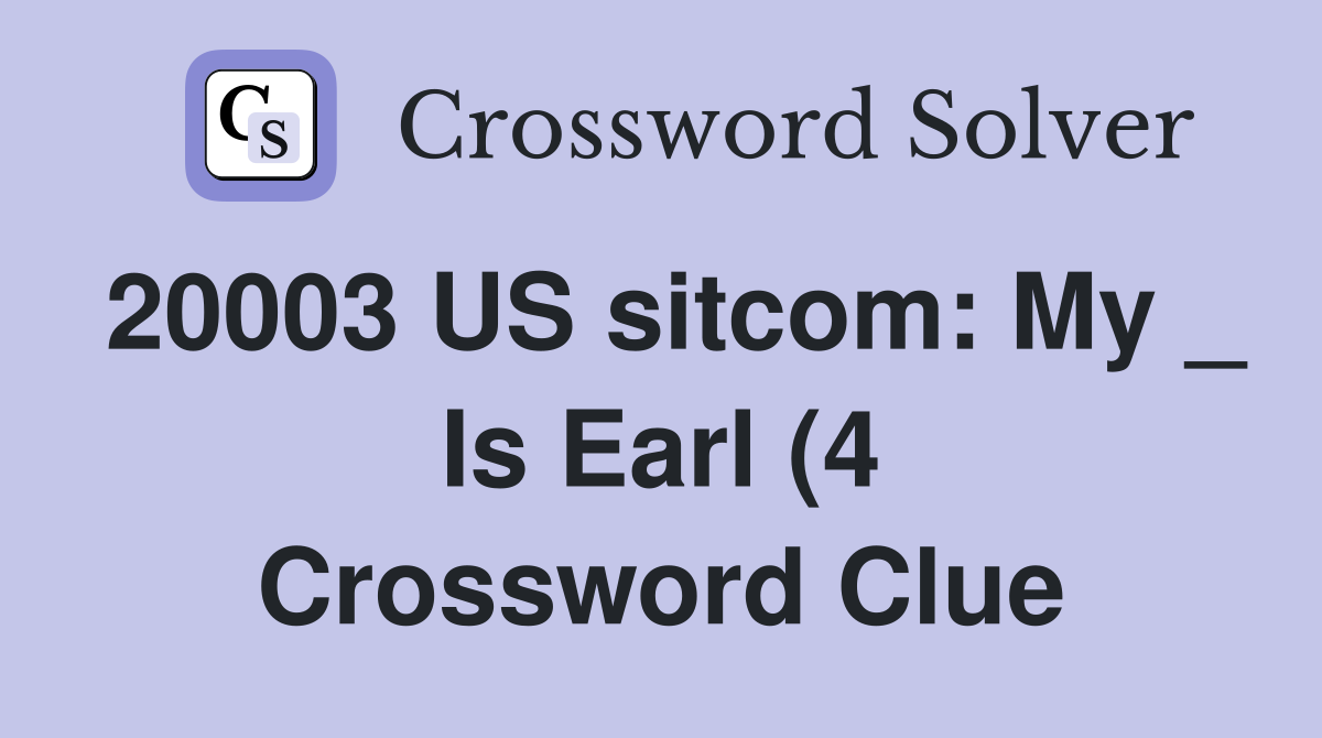 20003 US sitcom: My Is Earl (4) Crossword Clue Answers Crossword 20003 US sitcom: My Is Earl (4) Crossword Clue Answers Crossword