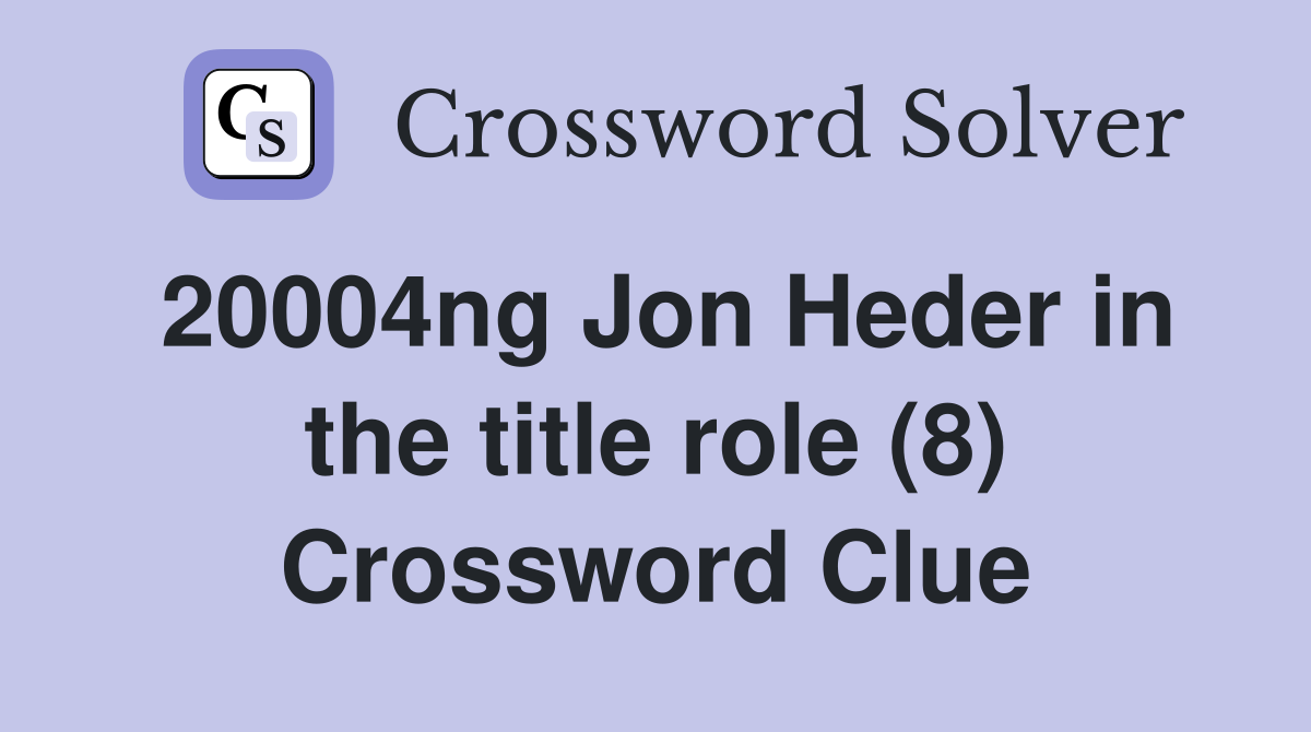 20004ng Jon Heder in the title role (8) Crossword Clue