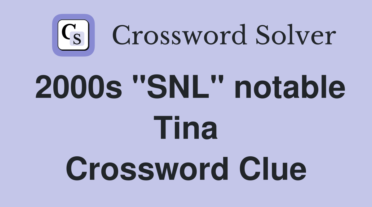2000s "SNL" notable Tina Crossword Clue