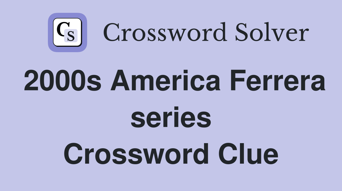 2000s America Ferrera series Crossword Clue