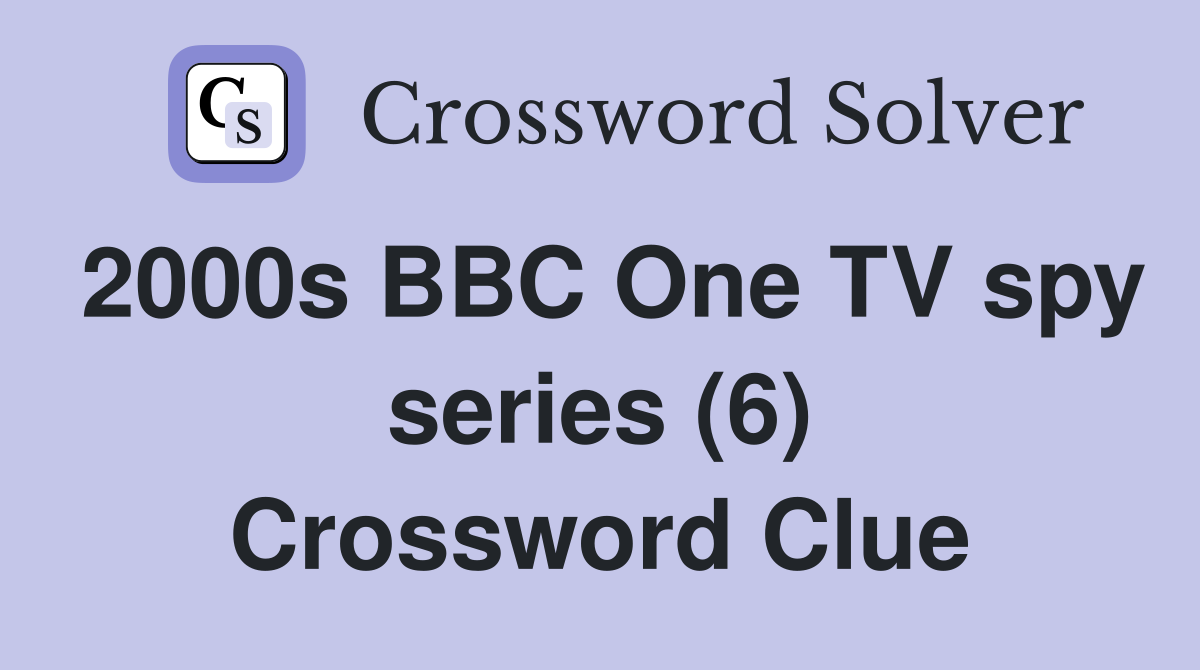 2000s BBC One TV spy series (6) Crossword Clue