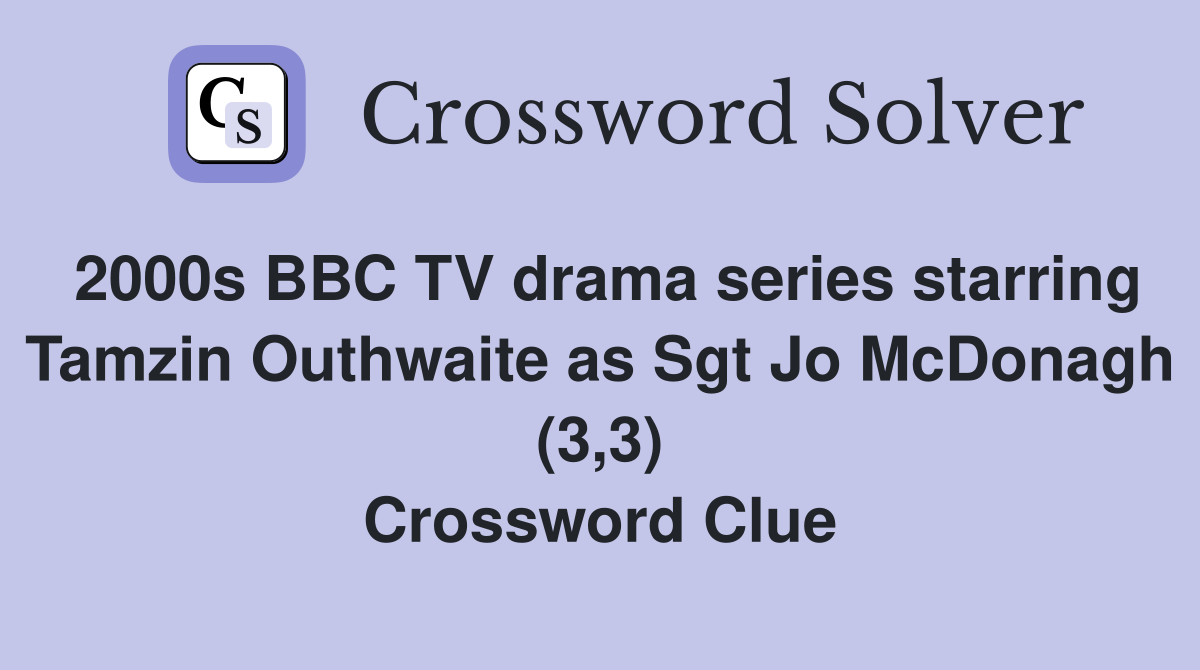 2000s BBC TV drama series starring Tamzin Outhwaite as Sgt Jo McDonagh (3,3) Crossword Clue