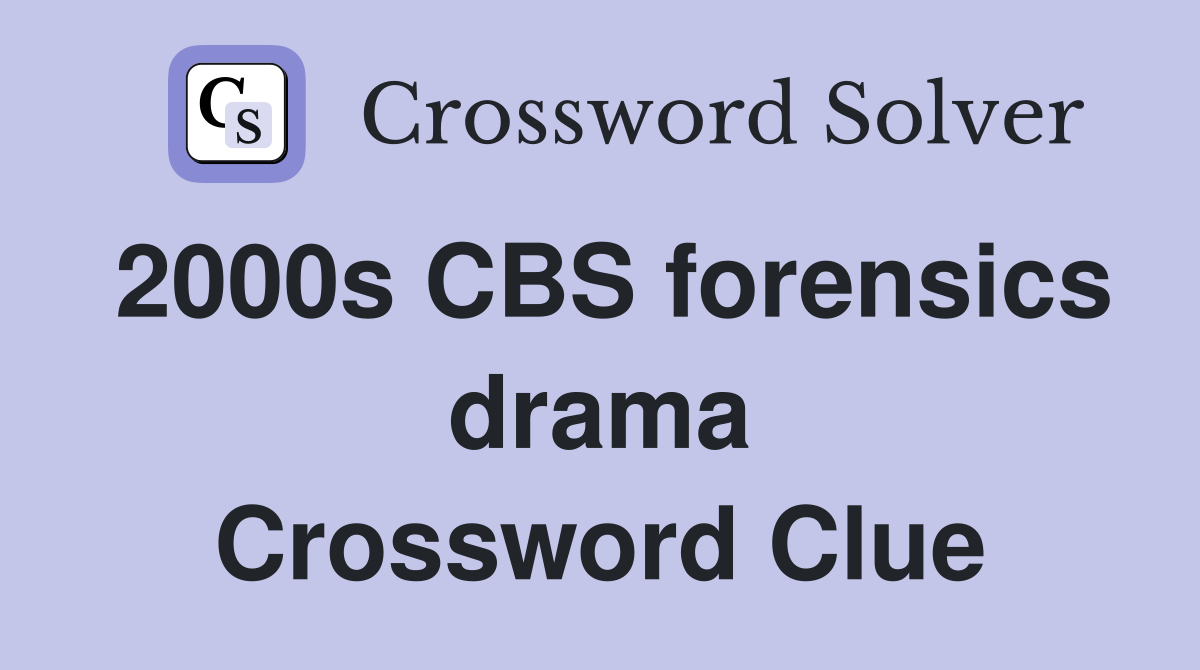 2000s CBS forensics drama Crossword Clue