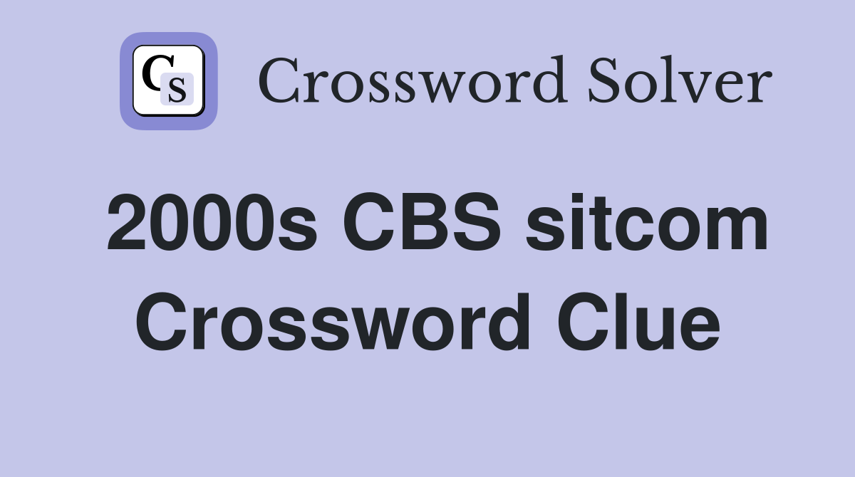 2000s CBS sitcom Crossword Clue
