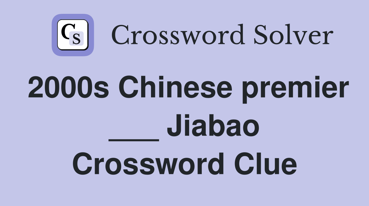 2000s Chinese premier ___ Jiabao Crossword Clue