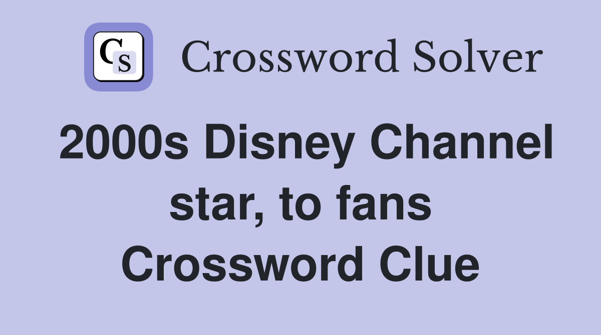 2000s Disney Channel star, to fans Crossword Clue