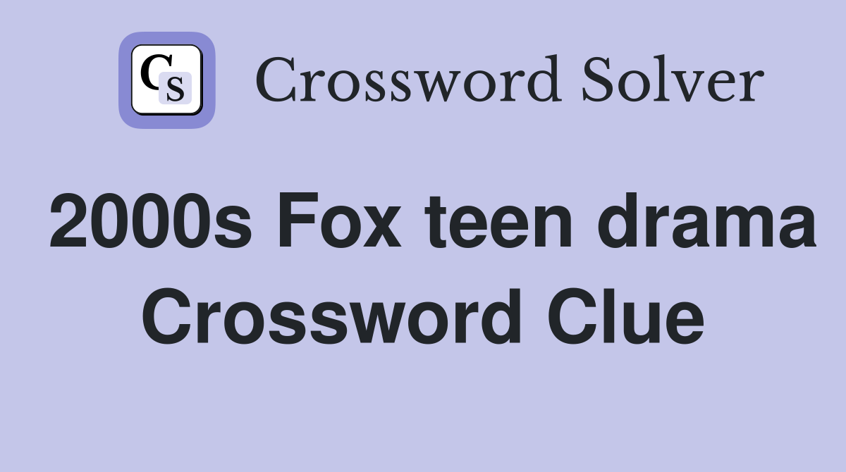 2000s Fox teen drama Crossword Clue