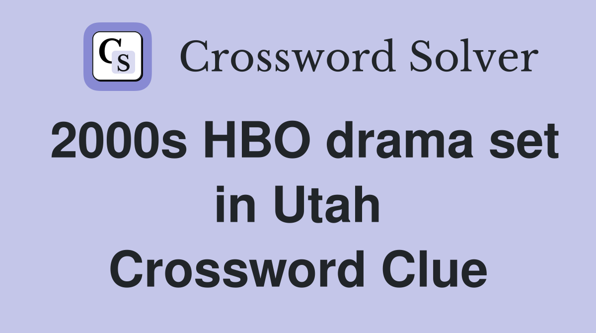 2000s HBO drama set in Utah Crossword Clue