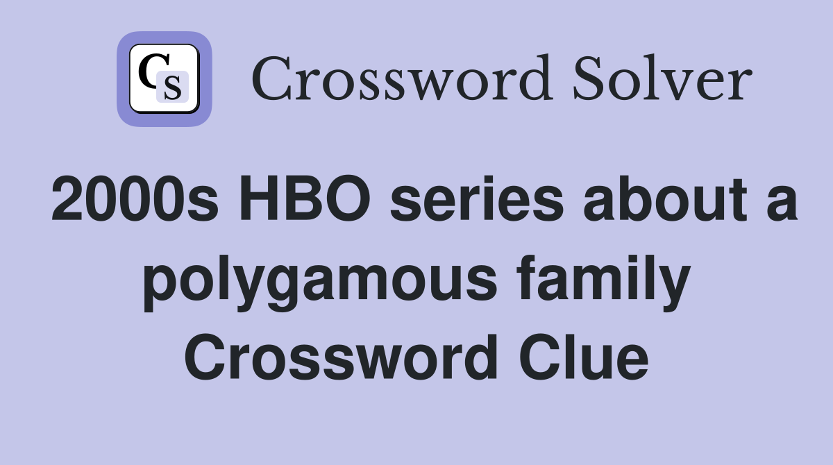 2000s HBO series about a polygamous family Crossword Clue
