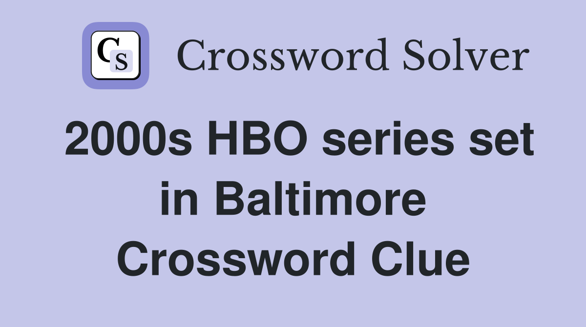 2000s HBO series set in Baltimore Crossword Clue