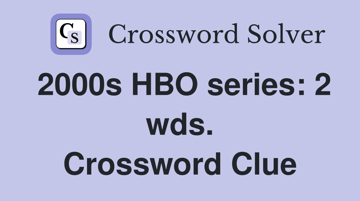 2000s HBO series: 2 wds. Crossword Clue