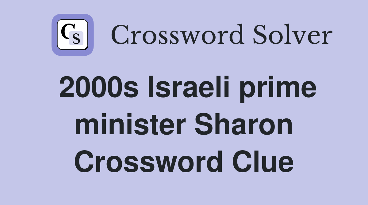 2000s Israeli prime minister Sharon Crossword Clue