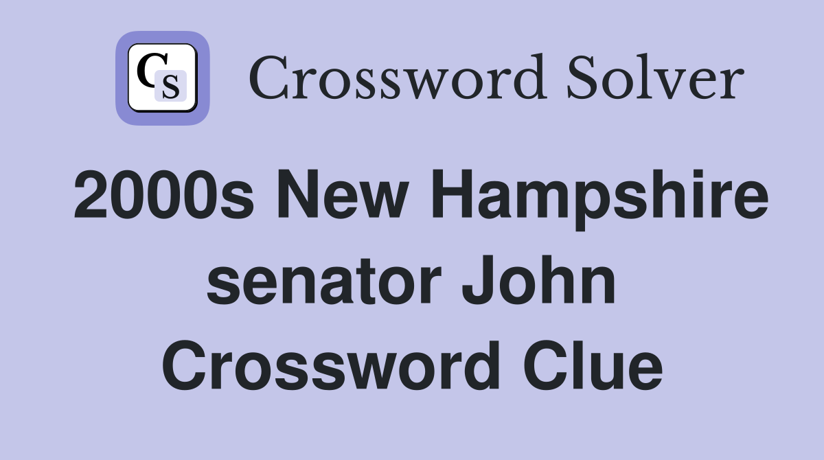 2000s New Hampshire senator John Crossword Clue
