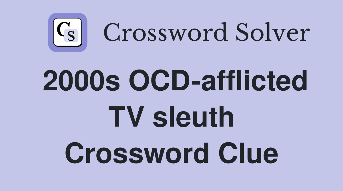 2000s OCD-afflicted TV sleuth Crossword Clue