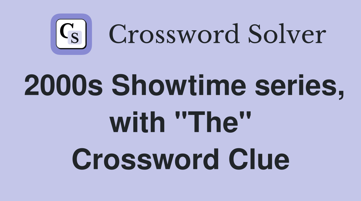 2000s Showtime series, with "The" Crossword Clue