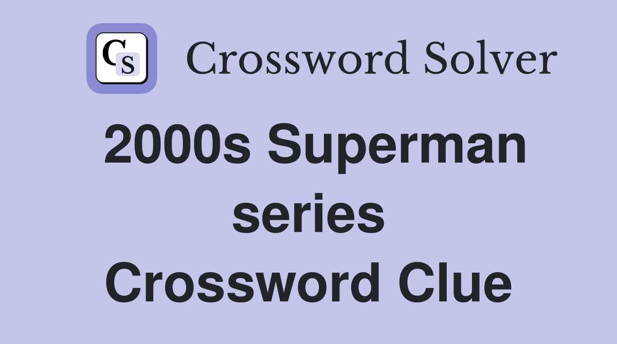 2000s Superman series Crossword Clue