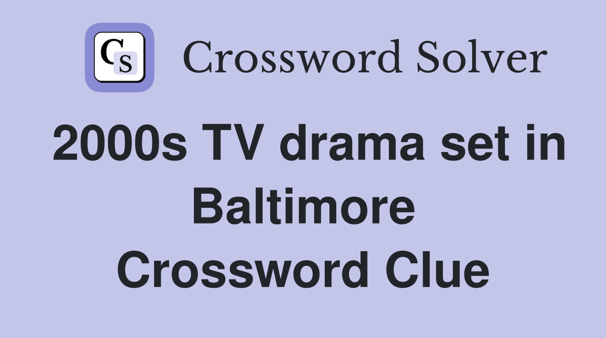 2000s TV drama set in Baltimore Crossword Clue