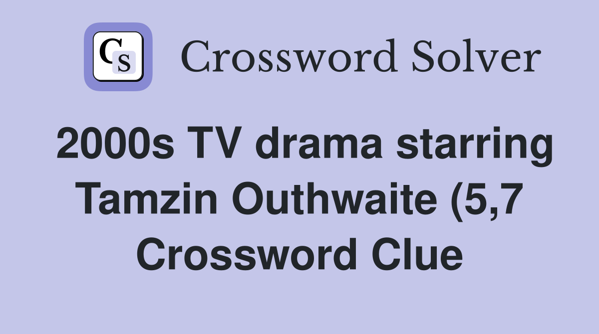 2000s TV drama starring Tamzin Outhwaite (5 7) Crossword Clue Answers 2000s TV drama starring Tamzin Outhwaite (5 7) Crossword Clue Answers