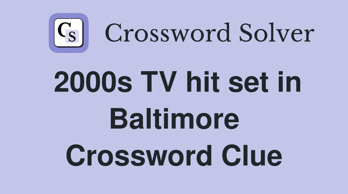 2000s TV hit set in Baltimore Crossword Clue
