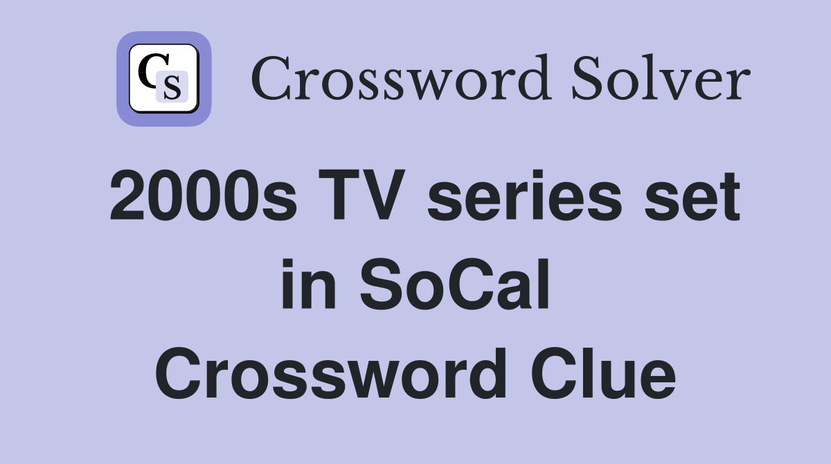 2000s TV series set in SoCal Crossword Clue