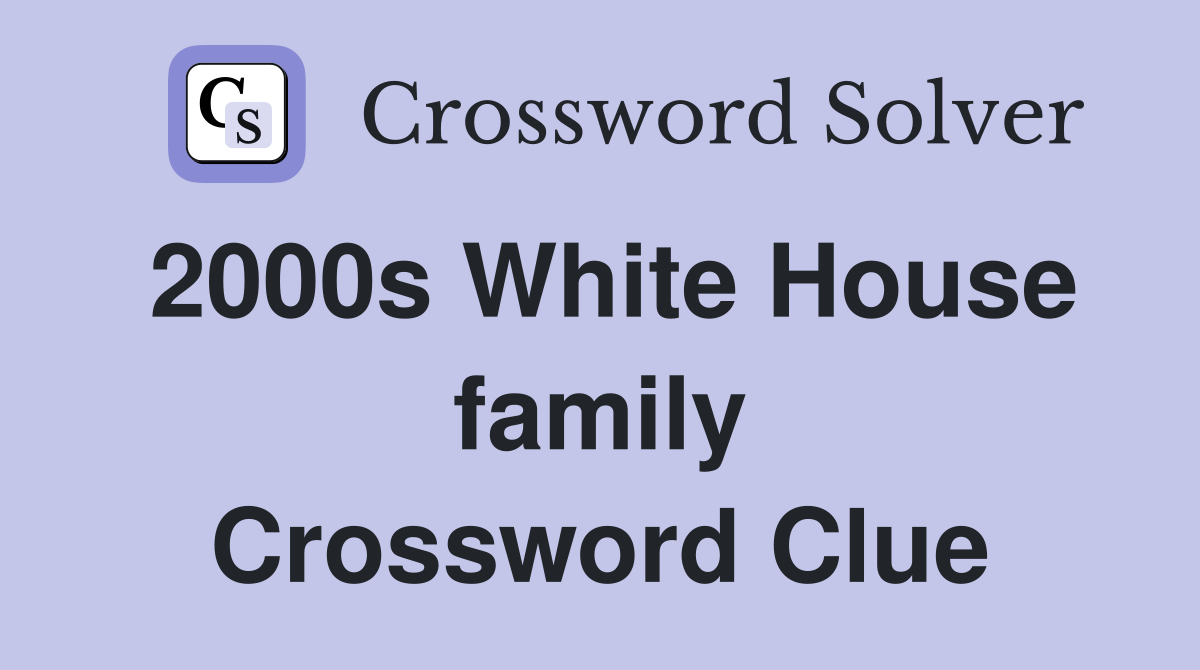 2000s White House family Crossword Clue