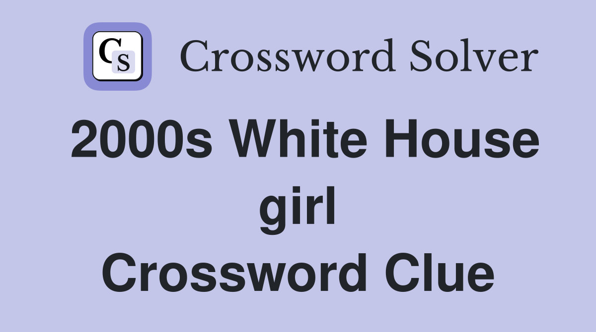 2000s White House girl Crossword Clue