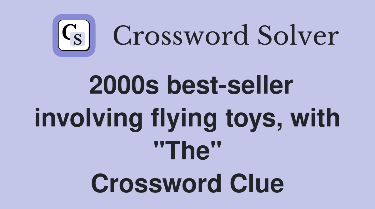 2000s best-seller involving flying toys, with "The" Crossword Clue