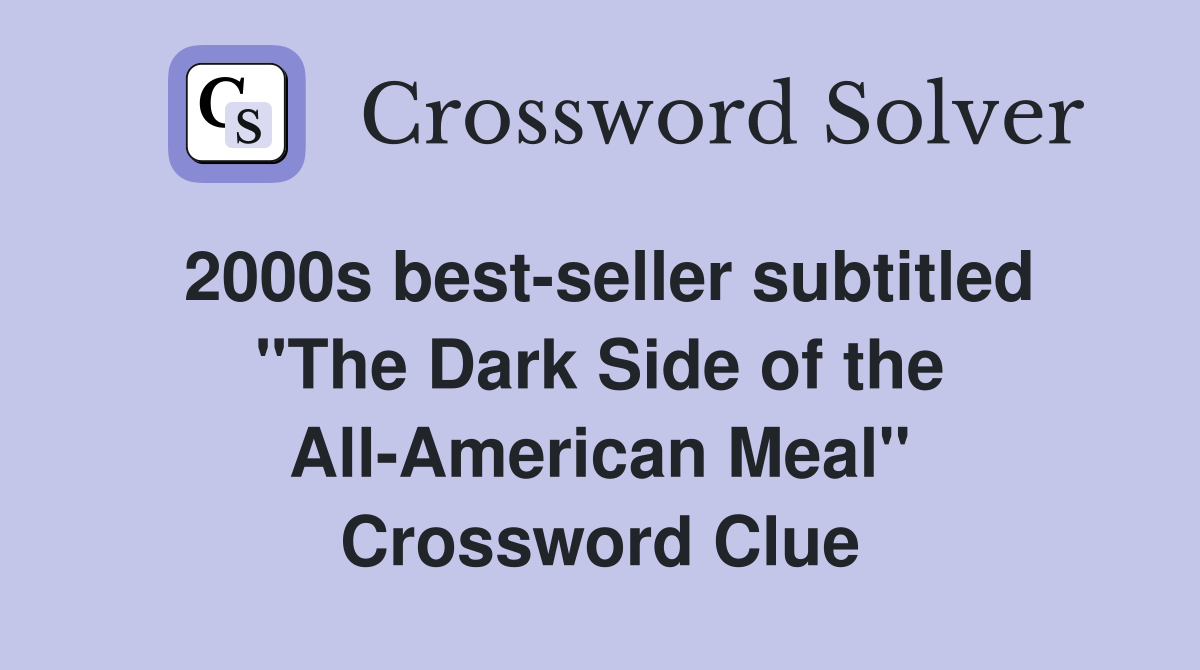 2000s best-seller subtitled "The Dark Side of the All-American Meal" Crossword Clue