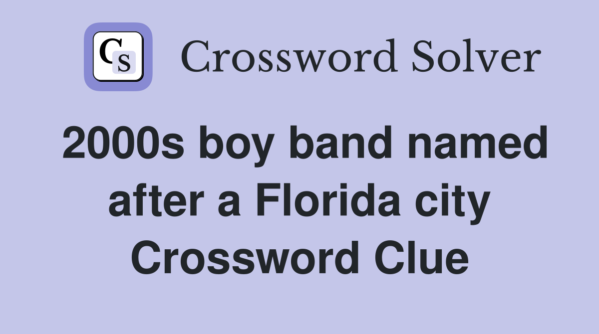 2000s boy band named after a Florida city Crossword Clue
