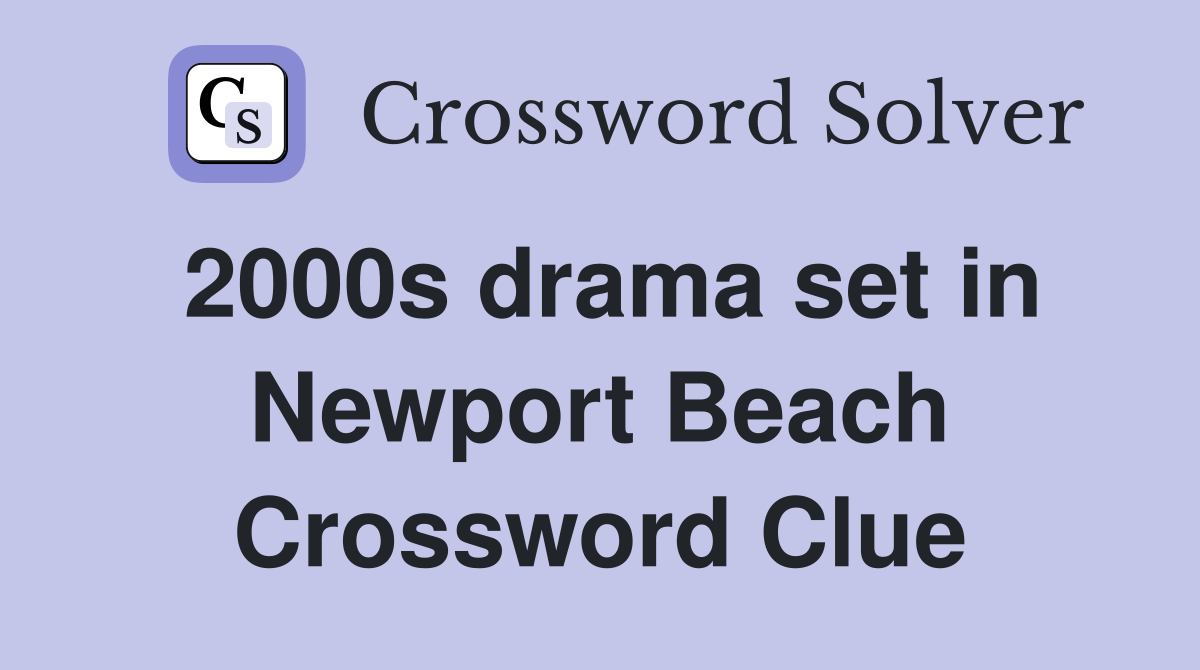 2000s drama set in Newport Beach Crossword Clue
