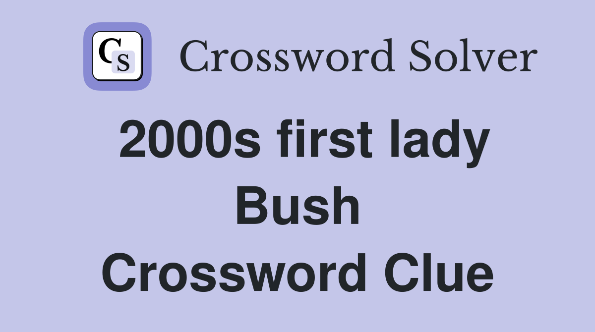 2000s first lady Bush Crossword Clue