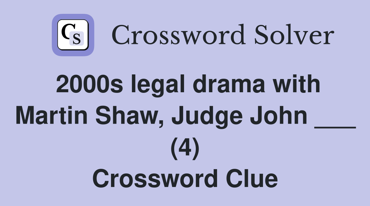 2000s legal drama with Martin Shaw, Judge John ___ (4) Crossword Clue