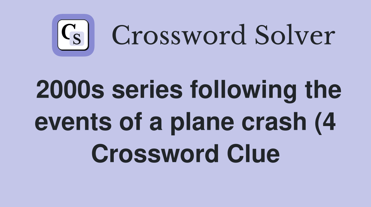 2000s series following the events of a plane crash (4) Crossword Clue 2000s series following the events of a plane crash (4) Crossword Clue