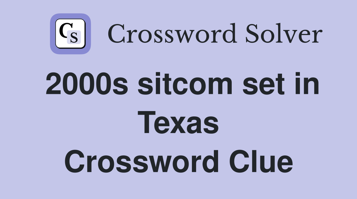 2000s sitcom set in Texas Crossword Clue