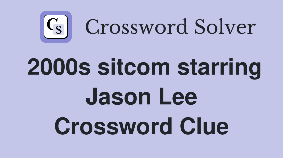 2000s sitcom starring Jason Lee Crossword Clue