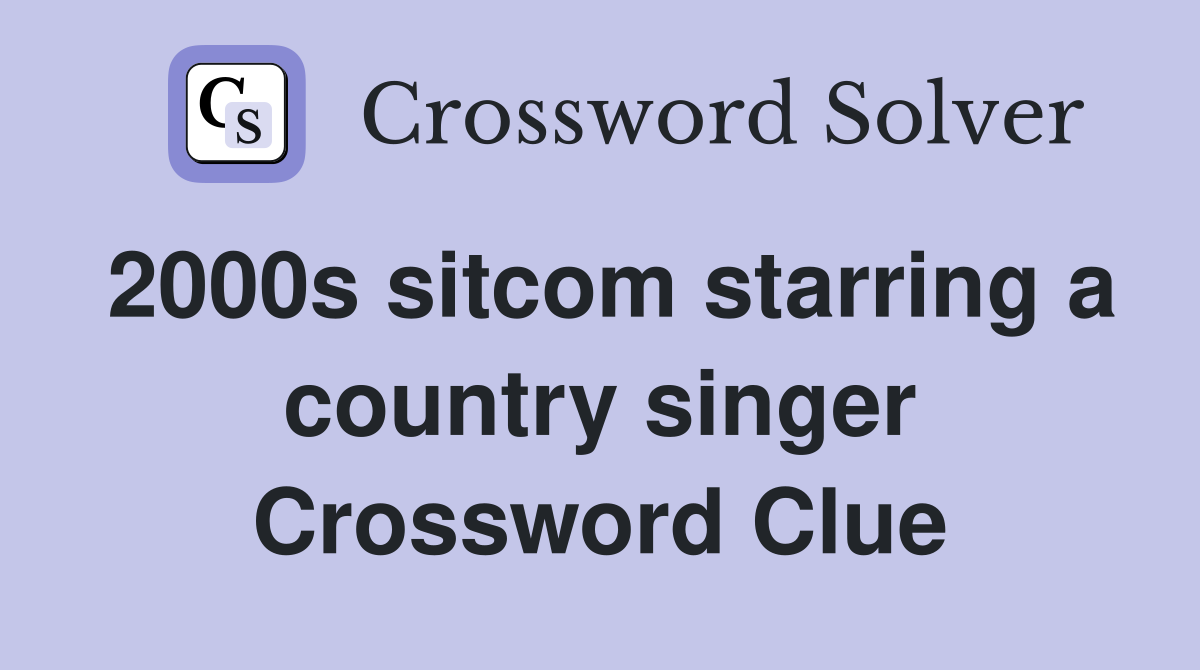 2000s sitcom starring a country singer Crossword Clue