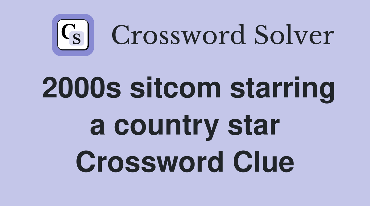 2000s sitcom starring a country star Crossword Clue