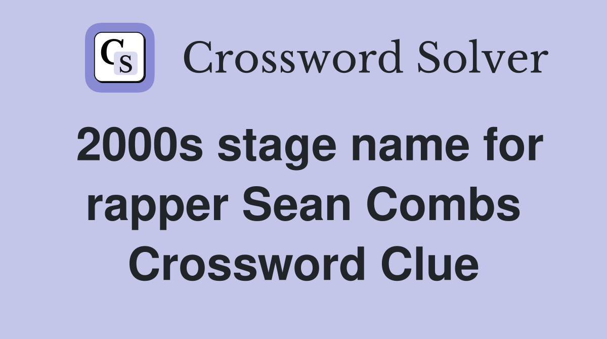 2000s stage name for rapper Sean Combs Crossword Clue