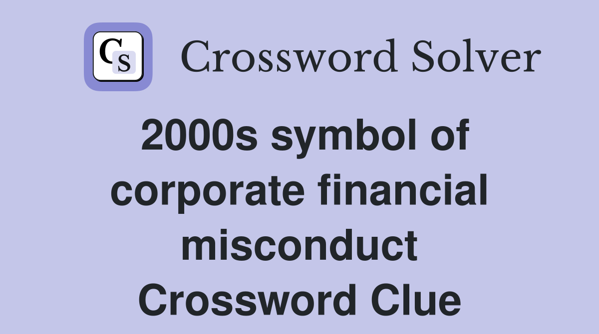 2000s symbol of corporate financial misconduct Crossword Clue