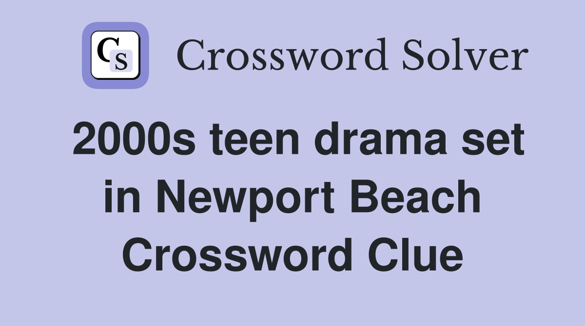 2000s teen drama set in Newport Beach Crossword Clue
