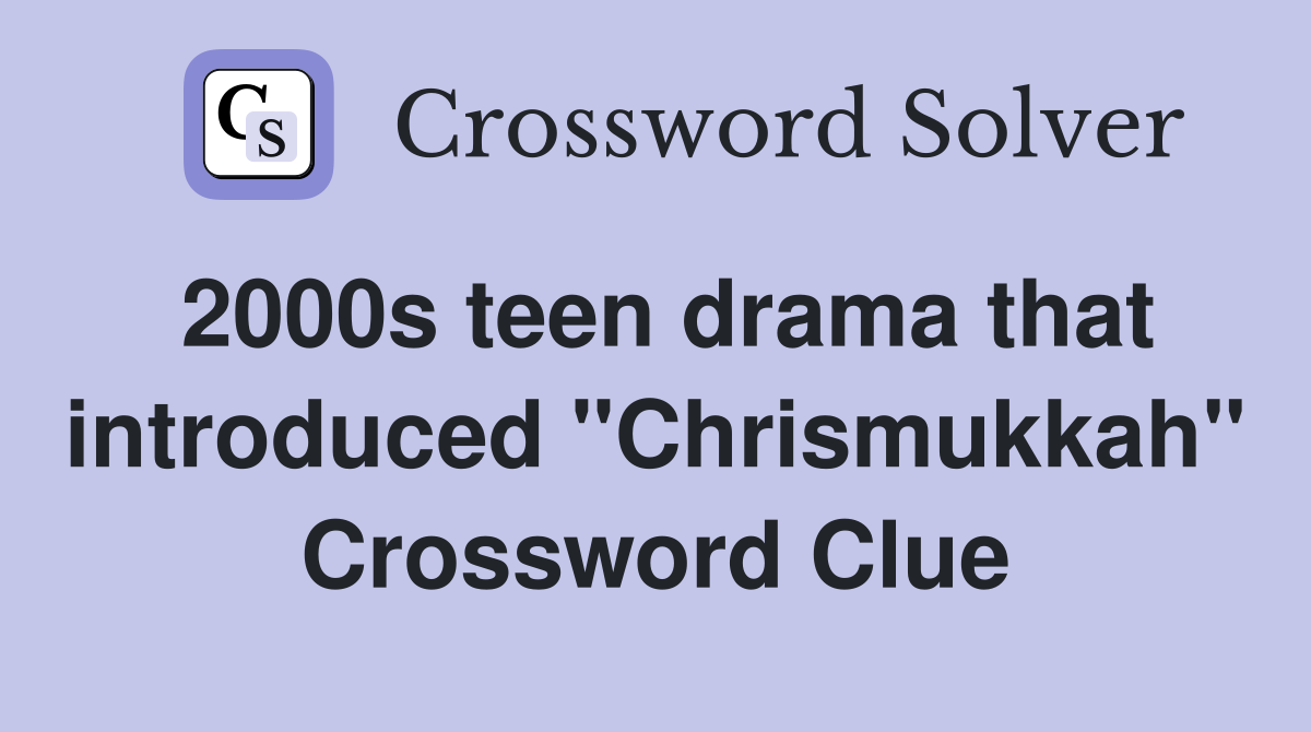 2000s teen drama that introduced "Chrismukkah" Crossword Clue