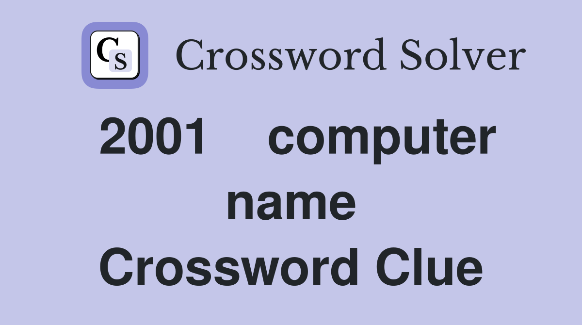 2001    computer name Crossword Clue