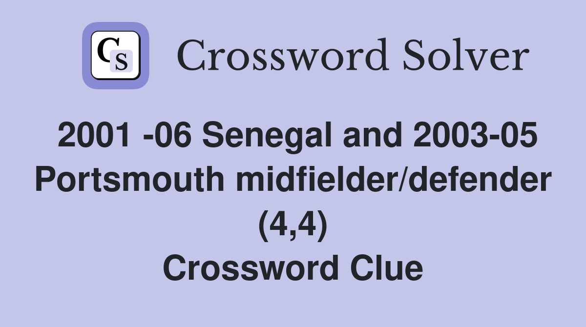 2001 -06 Senegal and 2003-05 Portsmouth midfielder/defender (4,4) Crossword Clue