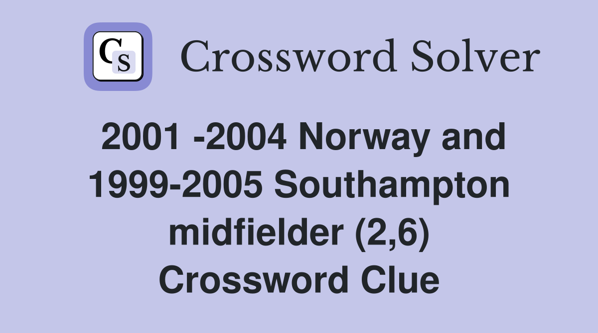 2001 -2004 Norway and 1999-2005 Southampton midfielder (2,6) Crossword Clue